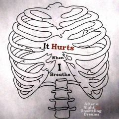 It Hurts When I Breathe