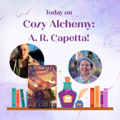A. R. Capetta ~ Costumes for Time Travelers ~ Cozy Alchemy Ep. 4