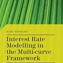 Access EBOOK EPUB KINDLE PDF Interest Rate Modelling in the Multi-Curve Framework: Foundations, Evol