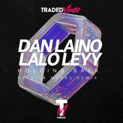 Dan Laino, Lalo Leyy - Holding Back (Patrick Meeks Remix) TRADED MUSIC