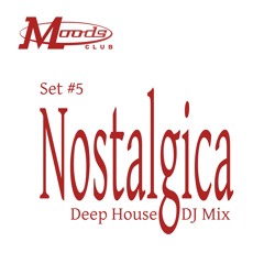 Nostalgica (Moods Club Deep House Mix Set #5)
