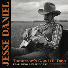 Tomorrow's Good Ol’ Days (feat. Ben Haggard)