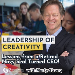 Leadership of Creativity - Lessons from a Retired Navy Seal Turned CEO!