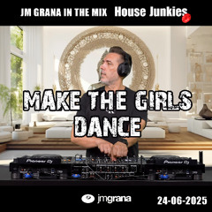 JM Grana In The Mix House Junkies (24-06-2025) MAKE THE GIRLS DANCE