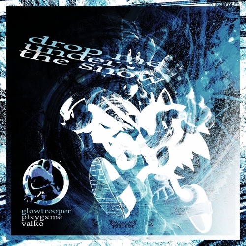 PLXYGXME x GLOWTROOPER x VALKO - DROP ME UNDER THE SNOW