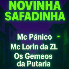 MC PANICO MC LORIN DA ZL  NOVINHA SAFADINHA - OS GEMEOS DA PUTARIA