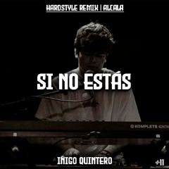 Si No Estás - Iñigo Quintero (Hardstyle Remix) | Alcala