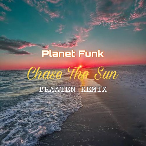 Planet Funk - Chase The Sun [Braaten Remix]