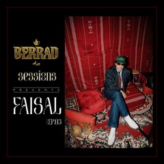BERRAD SESSIONS PRESENTS FAISAL | EP.03