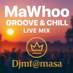 Mawhoo Groove & Chill Live Mix (Amapiano Vibes) – DJMT@MASA