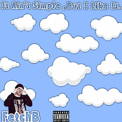 IT AINT SIMPLE, BUT I LIKE IT