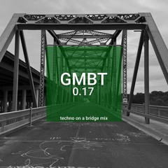 techno on a bridge mix - gmbt #0.17 (Austin, Texas)