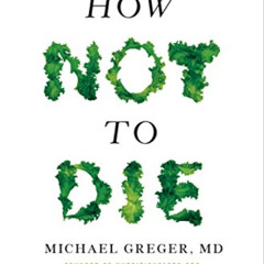 [VIEW] KINDLE 🖍️ How Not to Die: Discover the Foods Scientifically Proven to Prevent