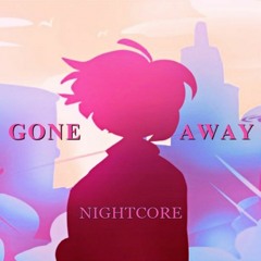 Gone Away (Nightcore)