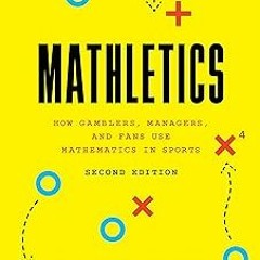 Mathletics: How Gamblers, Managers, and Fans Use Mathematics in Sports, Second Edition BY: Wayn