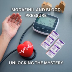 Unlocking the Mystery: Modafinil and Blood Pressure