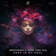 Bingo Bango & Davee - Deep In My Soul (Feat. Ela)