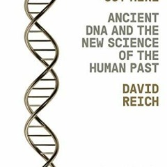 GET KINDLE 🗃️ Who We Are and How We Got Here: Ancient DNA and the New Science of the