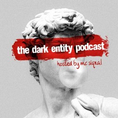The Dark Entity Podcast #54 - April 2023 - Hosted By MC Siqnal