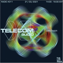 Telecom Audio w/ Dan Tager - The Lot Radio 03 21 2021