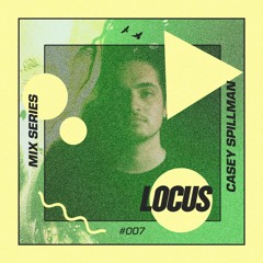 🔺 LOCUS Mix Series #007 - Casey Spillman