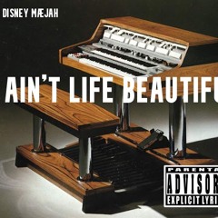 Disney Mæjah [x] AIN'T LIFE BEAUTIFUL….