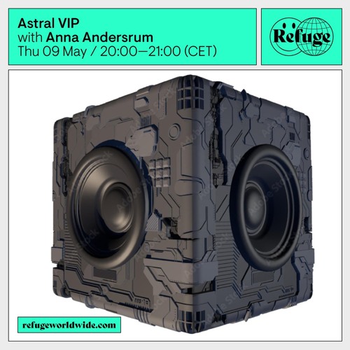 Astral Vip - Anna Andersrum - Refuge Worldwide [09.05.24]