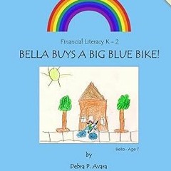 ? Bella Buys a Big Blue Bike!: Bella Buys a Big Blue Bike! BY: Debra Avara (Author) (Read-Full$