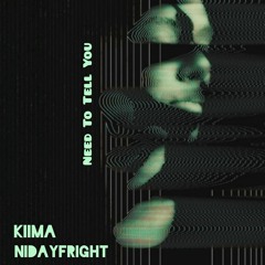 KiiMA & NidayFright - Need To Tell You