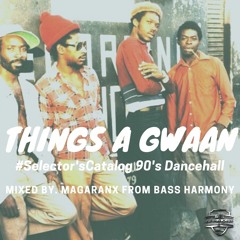 ~Things a Gwaan~ #Selector'sCatalog (90's Dancehall)