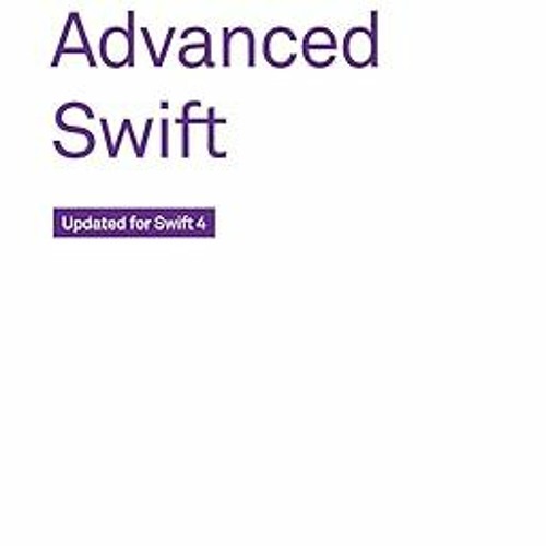 P.D.F. FREE DOWNLOAD Advanced Swift: Updated for Swift 4 (PDFEPUB)-Read By  Chris Eidhof (Author),