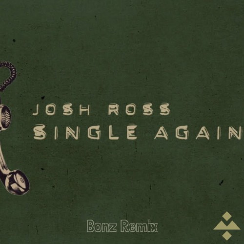 Josh Ross - Single Again (Bonz Remix)
