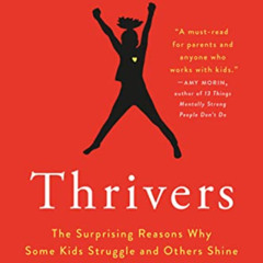 READ KINDLE 📒 Thrivers: The Surprising Reasons Why Some Kids Struggle and Others Shi