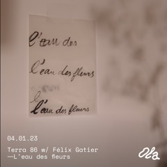 Terra 86 invite Félix Gatier ⏤ L'eau des fleurs