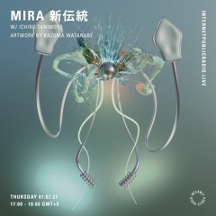 MIRA新伝統 w/ ICHIRO TANIMOTO  01.07.21 — Internet Public Radio