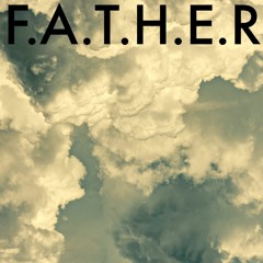F.A.T.H.E.R