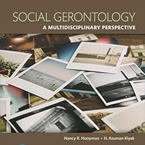 Open PDF Social Gerontology: A Multidisciplinary Perspective by Nancy R. Hooyman,Kevin Y. Kawamoto,H