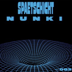 NUNKI | SPAETSCHICHT #003