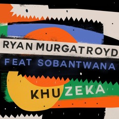 Ryan Murgatroyd Feat. Sobantwana - Khuzeka (Snippet)