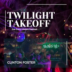 Twilight Takeoff | Live from Utopia Festival | CLINTON FOSTER