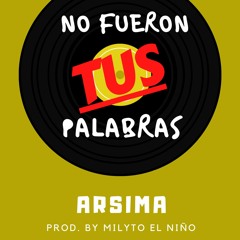 No Fueron Tus Palabras - Arsima (prod By Milyto El Niño)