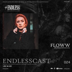 ENDLESSCAST | 024 | Floww