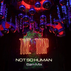 NOT SO HUMAN @ The Trip Miami 6am Mix