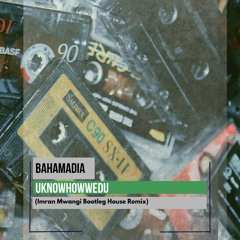 Bahamadia - Uknowhowwedu (Imran Mwangi Bootleg House Remix)