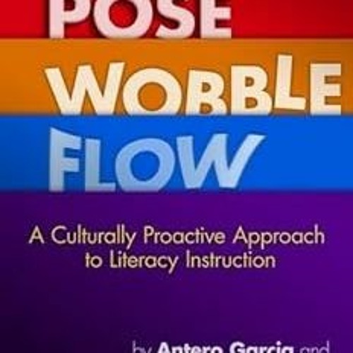 [E-book% Pose, Wobble, Flow: A Culturally Proactive Approach to Literacy Instruction (Language