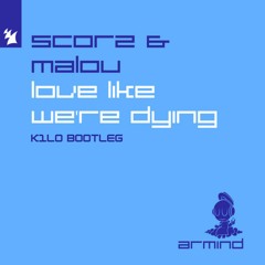Scorz & Malou - Love Like We're Dying (K1LO Bootleg) [FREE DOWNLOAD]