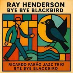 Bye Bye Blackbird - R. Henderson