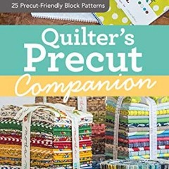 [Read] KINDLE PDF EBOOK EPUB Quilter's Precut Companion: Handy Reference Guide + 25 P