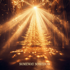 🎄 Someway Somehow