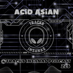 Acid Asian - @Tracks Insanas Podcast 225 - [Brazil]